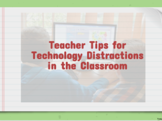 Teacher Tips for Technology Distractions in the Classroom